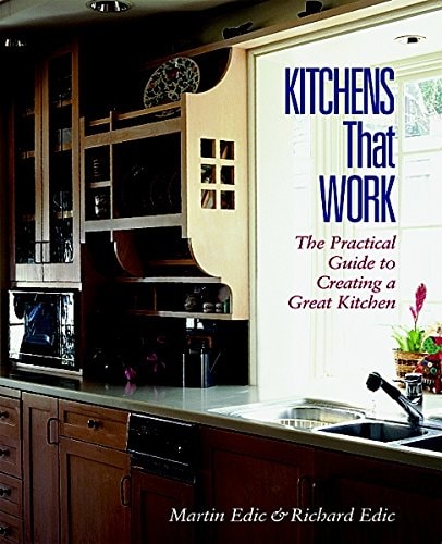 Kitchens That Work: A Practical Guide to Creating a Great Kitchen