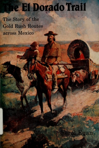The El Dorado Trail: The Story of the Gold Rush Routes across Mexico (Bison Book)