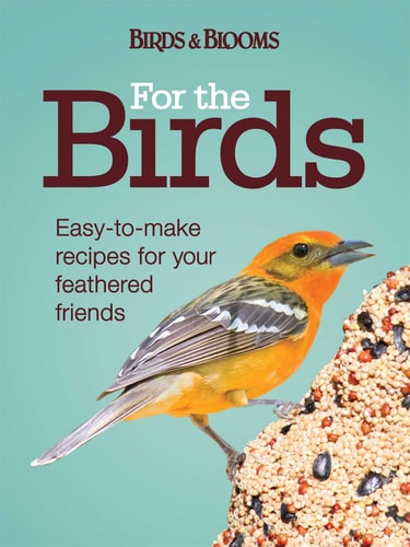 For the Birds Easy-to-Make Recipes for Your Feathered Friends