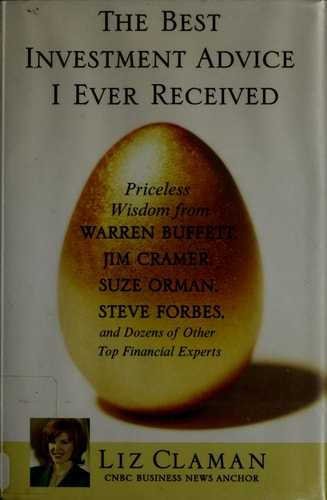 The Best Investment Advice I Ever Received: Priceless Wisdom from Warren Buffett, Jim Cramer, Suze Orman, Steve Forbes, and Dozens of Other Top Financial Experts