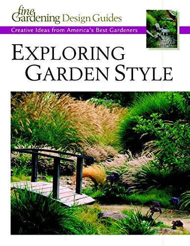 Exploring Garden Style: Creative Ideas from America's Best Gardeners (Fine Gardening Design Guides)