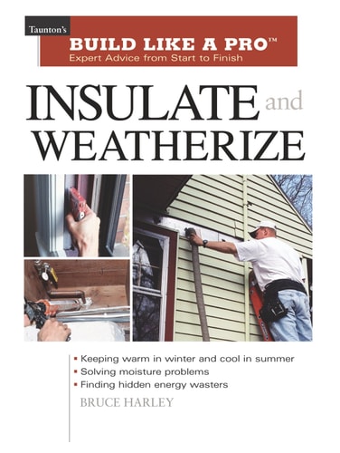 Insulate and Weatherize Expert Advice from Start to Finish