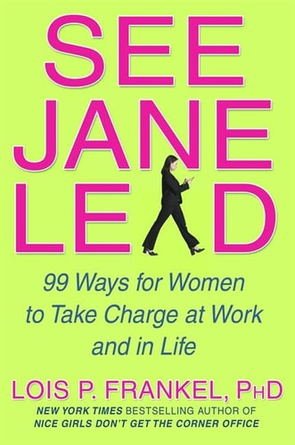 See Jane Lead: 99 Ways for Women to Take Charge at Work