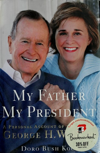My Father, My President: A Personal Account of the Life of George H. W. Bush