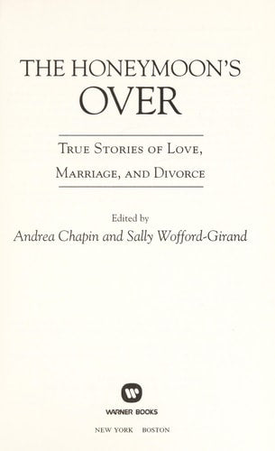 The Honeymoon's Over: True Stories of Love, Marriage, and Divorce