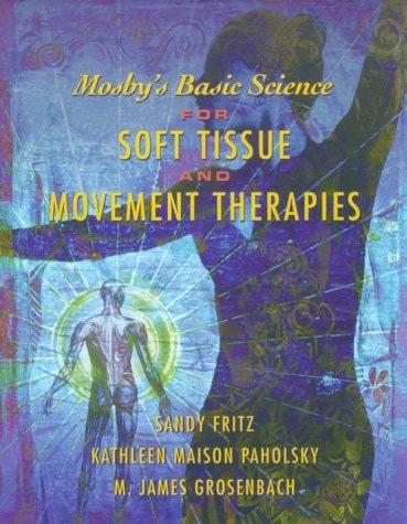 Mosby's Basic Science for Soft Tissue and Movement Therapies: Anatomy, Physiology, Biomechanics and Pathology