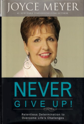 Never Give Up!: Relentless Determination to Overcome Life's Challenges