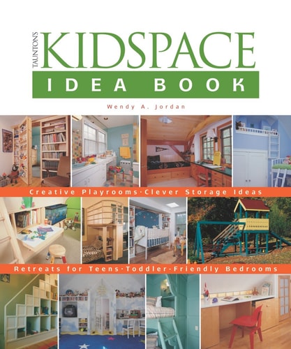 The Kidspace Idea Book: An Idea Book for the Whole Family (Taunton Home Idea Books)