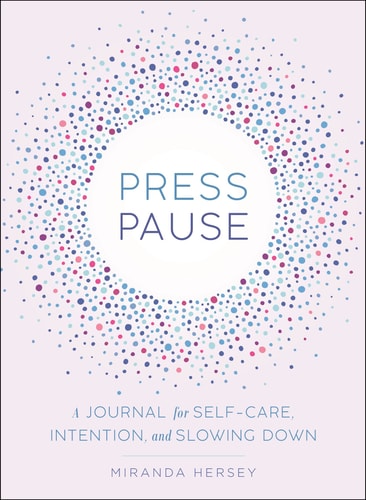 Press Pause: A Journal for Self-Care, Intention, and Slowing Down