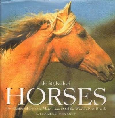 The Big Book of Horses: The Illustrated Guide to More Than 100 of the World's Best Breeds