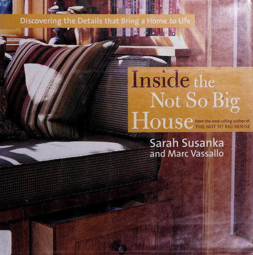Inside the Not So Big House Discovering the Details that Bring a Home to Life