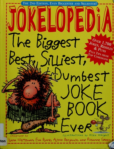 Jokelopedia The Biggest, Best, Silliest, Dumbest, Joke Book Ever