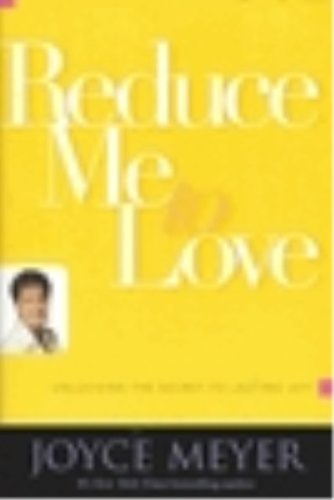 Reduce Me To Love (Unlocking the Secret to Everlasting Joy)