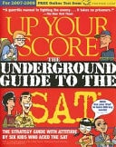 Up Your Score 2007-2008: The Underground Guide to the SAT