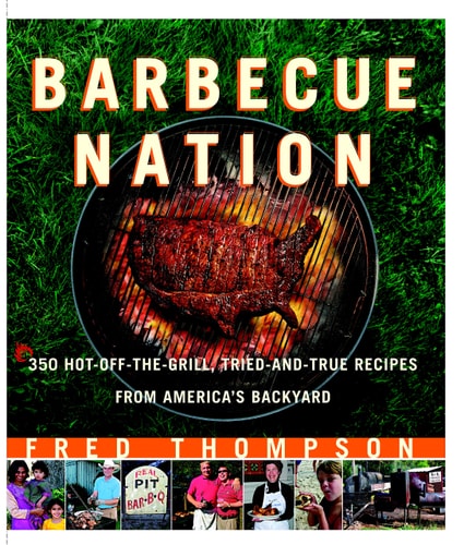 Barbecue Nation 350 Hot-off-the-grill, Tried-and-true Recipes from America's Backyard