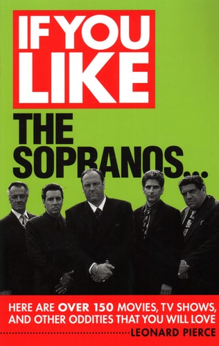 If You Like The Sopranos...: Here Are Over 150 Movies, TV Shows, and Other Oddities That You Will Love