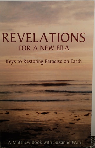 Revelations for a New Era: Keys to Restoring Paradise on Earth