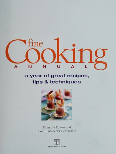 Fine Cooking Annual: A Year of Great Recipes, Tips & Techniques
