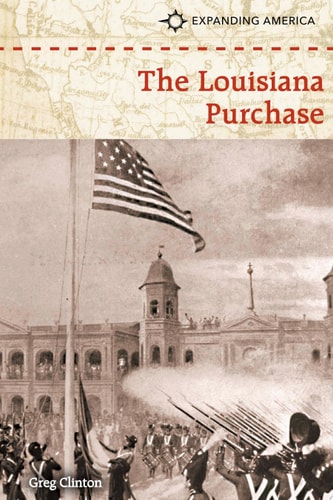 The Louisiana Purchase (Expanding America)