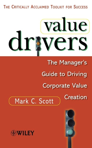 Value Drivers: The Manager's Guide for Driving Corporate Value Creation