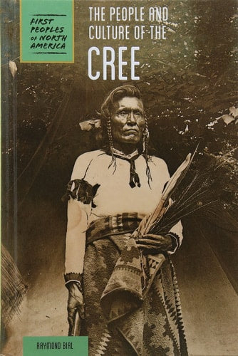 The People and Culture of the Cree (First Peoples of North America)