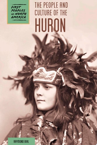 The People and Culture of the Huron (First Peoples of North America)