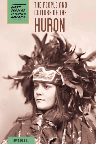 The People and Culture of the Huron (First Peoples of North America)