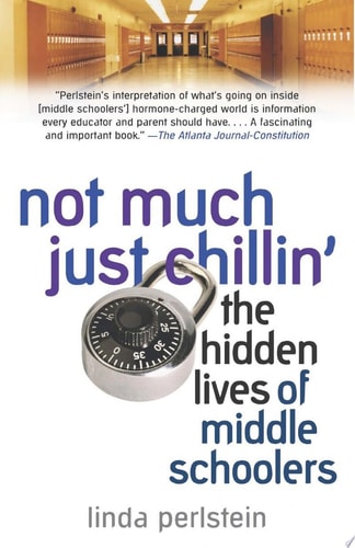 Not Much Just Chillin' the Hidden Lives of Middle Schoolers