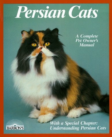 Persian Cats: Everything About Purchase, Care, Nutrition, Disease, and Behavior (Special Chapter : Understanding Persian Cats)