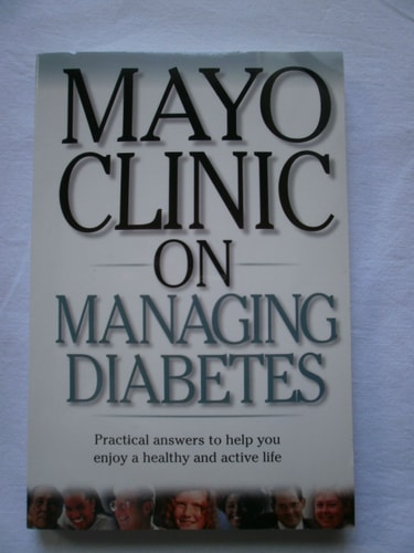 Mayo Clinic On Managing Diabetes: Practical Answers to Help You Enjoy a Healthy and Active Life ("MAYO CLINIC ON" SERIES)