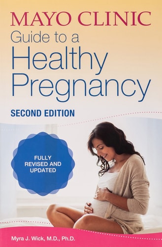 Mayo Clinic Guide to a Healthy Pregnancy, 2nd Edition: 2nd Edition: Fully Revised and Updated