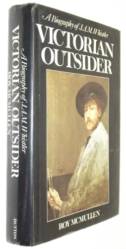 Victorian Outsider: A Biography of J. A. M. Whistler