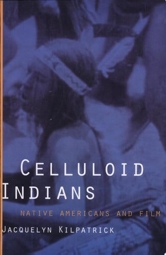 Celluloid Indians Native Americans and Film