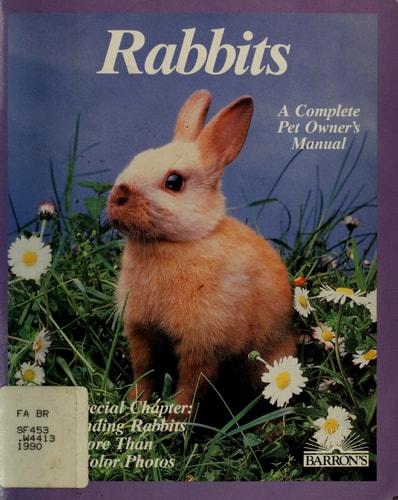 Rabbits: How to Take Care of Them and Understand Them (Complete Pet Owner's Manual)