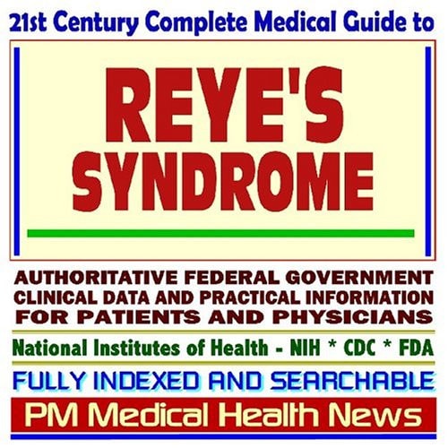 21st Century Complete Medical Guide to Reyes Syndrome, Reye Syndrome (RS), Authoritative Government Documents, Clinical References, and Practical Information for Patients and Physicians (CD-ROM)