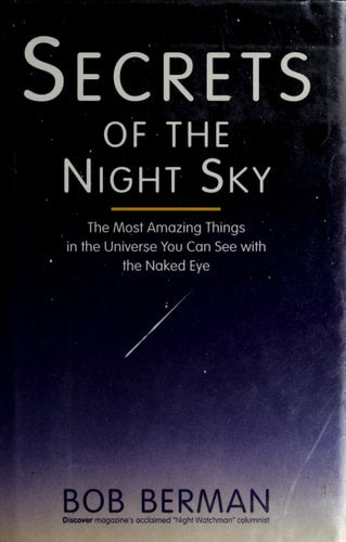 Secrets of the Night Sky: The Most Amazing Things in the Universe You Can See With the Naked Eye