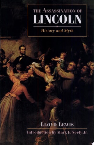 The Assassination of Lincoln: History and Myth