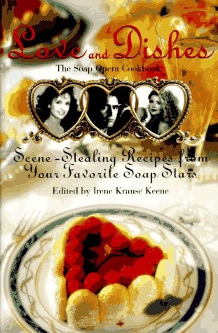 Love and Dishes: Scene-Stealing Recipes from Your Favorite Soap Stars