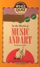 Who What When Where Why: In the World of Music and Art (Barron's Whiz Quiz Series)