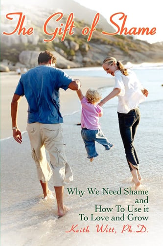 THE GIFT OF SHAME: Why We Need Shame and How To Use it To Love and Grow