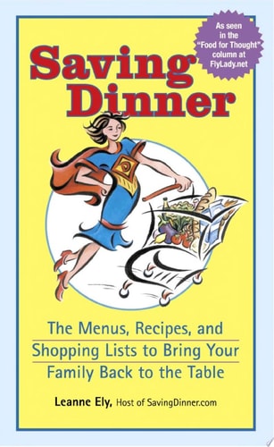 Saving Dinner: The Menus, Recipes, And Shopping Lists To Bring Your Family Back To The Table