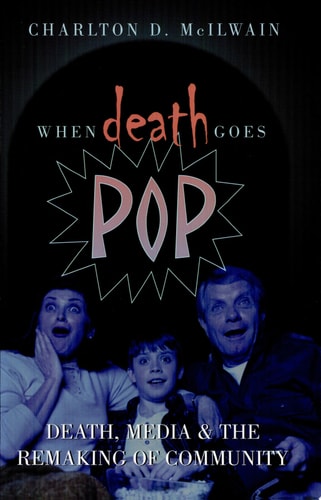 When Death Goes Pop: Death, Media and the Remaking of Community