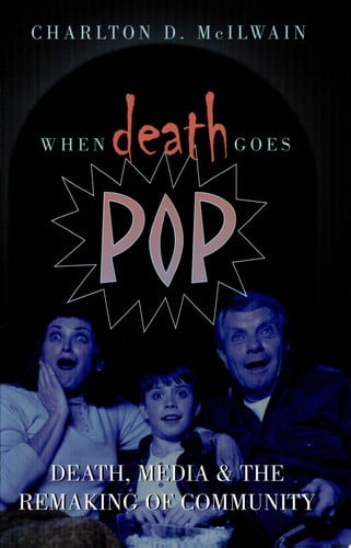 When Death Goes Pop: Death, Media and the Remaking of Community