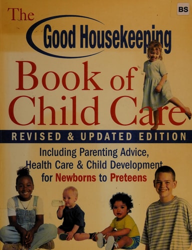 The Good Housekeeping Illustrated Book of Child Care: From Newborn to Preteen