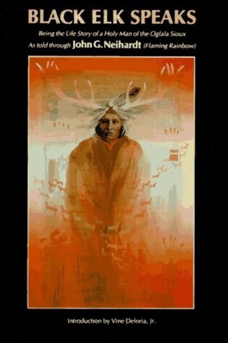 Black Elk Speaks - Being The Life Story Of A Holy Man Of The Oglala Sioux