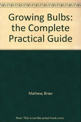 Growing Bulbs: The Complete Practical Guide