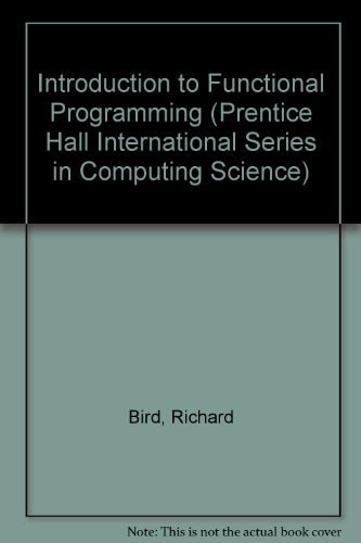 Introduction to Functional Programming (Prentice-Hall Series in Engineering of the Physical Sciences)