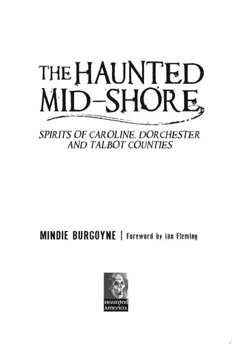 The Haunted Mid-Shore: Spirits of Caroline, Dorchester and Talbot Counties (Haunted America)