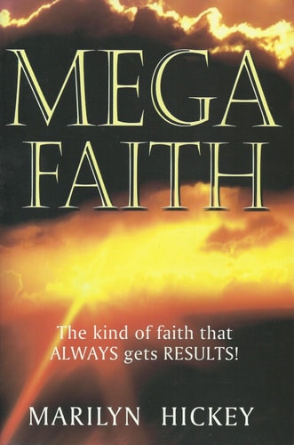 Mega Faith: The Kind of Faith That Always Gets Results!