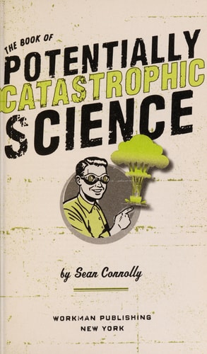 The Book of Potentially Catastrophic Science 50 Experiments for Daring Young Scientists